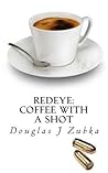 Redeye: Coffee with a Shot Redeye: Coffee with a Shot