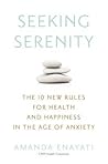 Seeking Serenity: The 10 New Rules for Health and Happiness in the Age of Anxiety