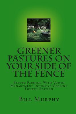 Greener Pastures On Your Side Of The Fence: Better Farming With Voisin Management Intensive Grazing (Paperback)