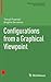 Configurations from a Graphical Viewpoint (Birkhäuser Advanced Texts Basler Lehrbücher)