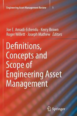 Definitions, Concepts and Scope of Engineering Asset Management (Engineering Asset Management Review, 1)