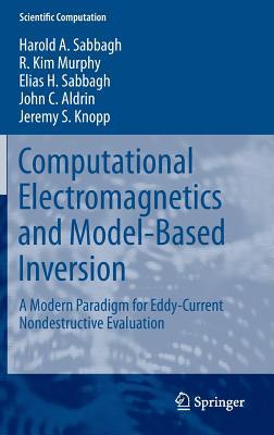 Computational Electromagnetics and Model-Based Inversion: A Modern Paradigm for Eddy-Current Nondestructive Evaluation (Scientific Computation)