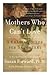 Mothers Who Can't Love: A T...