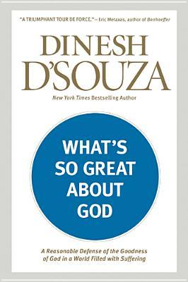 What's So Great about God: A Reasonable Defense of the Goodness of God in a World Filled with Suffering (Paperback)