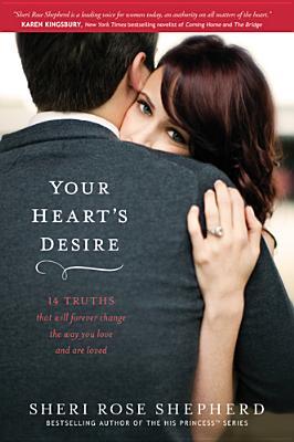Your Heart's Desire: 14 Truths That Will Forever Change the Way You Love and Are Loved (Paperback)