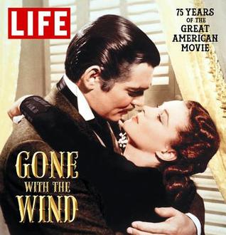 LIFE Gone with the Wind: The Great American Movie 75 Years Later (Hardcover)