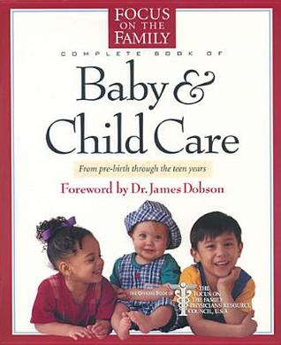 The Focus on the Family Complete Book of Baby and Child Care (Hardcover)
