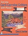 Carving Card-Carrying Critters with Power (Schiffer Book for Woodcarvers) Carving Card-Carrying Critters with Power (Schiffer Book for Woodcarvers)