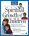 Spiritual Growth of Children: Helping Your Child Develop a Personal Faith (Focus on the Family) Spiritual Growth of Children: Helping Your Child Develop a Personal Faith (Focus on the Family)