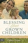 Blessing Your Grown Children: Affirming, Helping, and Establishing Boundaries Blessing Your Grown Children: Affirming, Helping, and Establishing Boundaries
