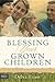 Blessing Your Grown Children: Affirming, Helping, and Establishing Boundaries
