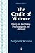 The Cradle of Violence: Essays on Psychiatry, Psychoanalysis and Literature (Forensic Focus)