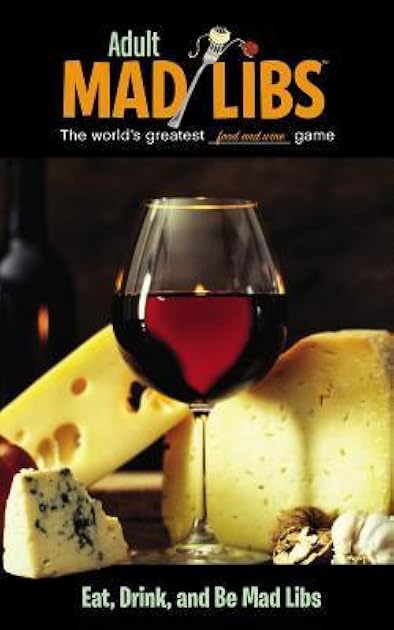 Eat, Drink, and Be Mad Libs: World's Greatest Word Game (Adult Mad Libs)