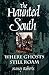 The Haunted South: Where Gh...