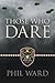 Those Who Dare by Phil Ward Those Who Dare by Phil Ward