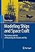 Modeling Ships and Space Craft: The Science and Art of Mastering the Oceans and Sky