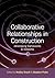 Collaborative Relationships in Construction: Developing Frameworks and Networks