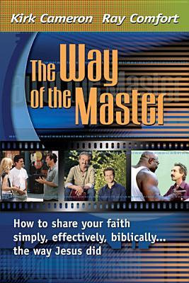 Way Of The Master: How to Share Your Faith Simply, Effectively, Biblically-- The Way Jesus Did