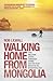 Walking Home From Mongolia: Ten Million Steps Through China, From the Gobi Desert to the South China Sea