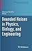 Bounded Noises in Physics, Biology, and Engineering (Modeling and Simulation in Science, Engineering and Technology)