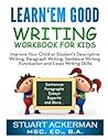 Learn'Em Good - Writing Workbook for Kids:: Improve Your Child or Student's Descriptive Writing, Paragraph Writing, Sentence Writing, Punctuation and Essay Writing Skills
