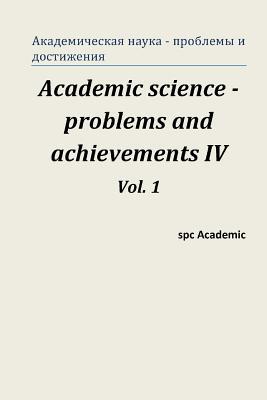 Academic Science -Problems and Achievements IV. Vol. 1: Proceedings of the Conference. North Charleston, 07-08.07.2014 (Russian Edition)