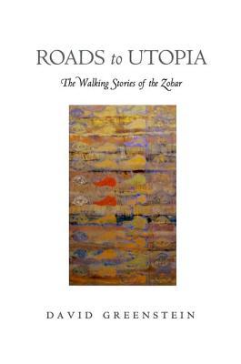 Roads to Utopia: The Walking Stories of the Zohar (Hardcover)