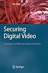 Securing Digital Video: Techniques for DRM and Content Protection Securing Digital Video: Techniques for DRM and Content Protection