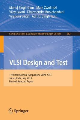 VLSI Design and Test: 17th International Symposium, VDAT 2013, Jaipur, India, July 27-30, 2013, Proceedings (Communications in Computer and Information Science, 382)