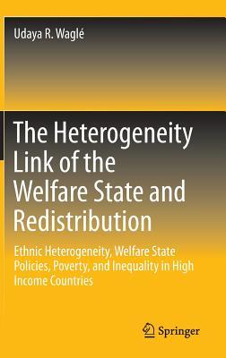 The Heterogeneity Link of the Welfare State and Redistribution: Ethnic Heterogeneity, Welfare State Policies, Poverty, and Inequality in High Income Countries (Hardcover)