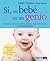 Sí, su bebé es un genio: Desarrolle y estimule el máximo potencial de su recién nacido (Spanish Edition)