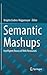 Semantic Mashups: Intelligent Reuse of Web Resources