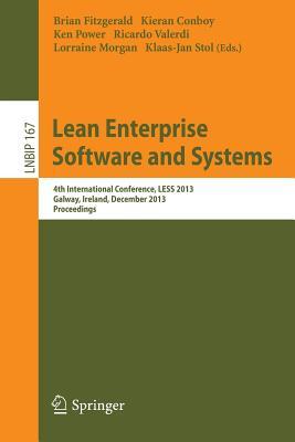 Lean Enterprise Software and Systems: 4th International Conference, LESS 2013, Galway, Ireland, December 1-4, 2013, Proceedings (Lecture Notes in Business Information Processing, 167)