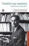También soy escritura. Octavio Paz cuenta de sí (Spanish Edition)