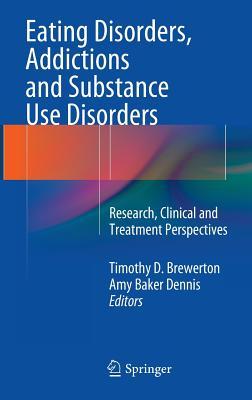 Eating Disorders, Addictions and Substance Use Disorders: Research, Clinical and Treatment Perspectives (Hardcover)