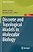 Discrete and Topological Models in Molecular Biology (Natural Computing Series)