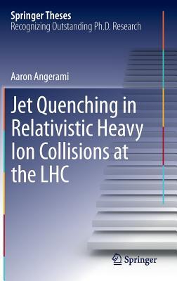Jet Quenching in Relativistic Heavy Ion Collisions at the LHC (Springer Theses)