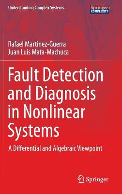 Fault Detection and Diagnosis in Nonlinear Systems: A Differential and Algebraic Viewpoint (Understanding Complex Systems)