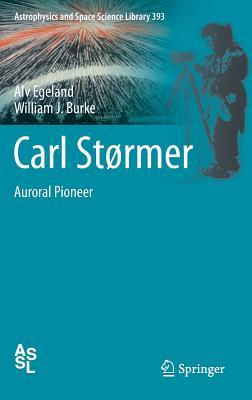 Carl Størmer: Auroral Pioneer (Astrophysics and Space Science Library, 393)