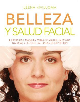 Belleza y salud facial: Ejercicios y masajes para conseguir un lifting natural y reducir las líneas de expresión (Spanish Edition)