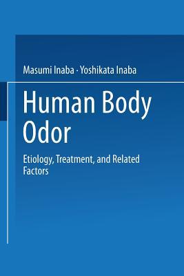 Human Body Odor: Etiology, Treatment, and Related Factors (Paperback)