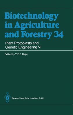 Biotechnology in Agriculture and Forestry, Volume 34: Plant Protoplasts and Genetic Engineering VI