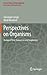 Perspectives on Organisms: Biological time, Symmetries and Singularities (Lecture Notes in Morphogenesis)