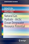 Natural Gas Hydrate - Arctic Ocean Deepwater Resource Potential (SpringerBriefs in Energy)