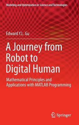 A Journey from Robot to Digital Human: Mathematical Principles and Applications with MATLAB Programming (Modeling and Optimization in Science and Technologies, 1)