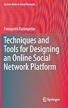 Techniques and Tools for Designing an Online Social Network Platform (Lecture Notes in Social Networks)