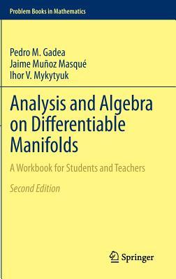Analysis and Algebra on Differentiable Manifolds: A Workbook for Students and Teachers (Problem Books in Mathematics)