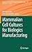 Mammalian Cell Cultures for Biologics Manufacturing (Advances in Biochemical Engineering/Biotechnology, 139)