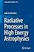 Radiative Processes in High Energy Astrophysics (Lecture Notes in Physics, 873)