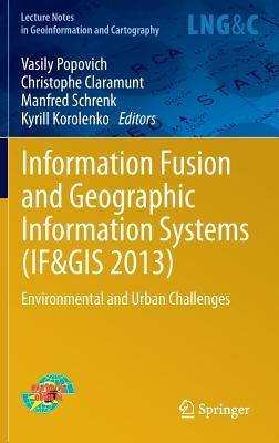 Information Fusion and Geographic Information Systems (IF&GIS 2013): Environmental and Urban Challenges (Lecture Notes in Geoinformation and Cartography)